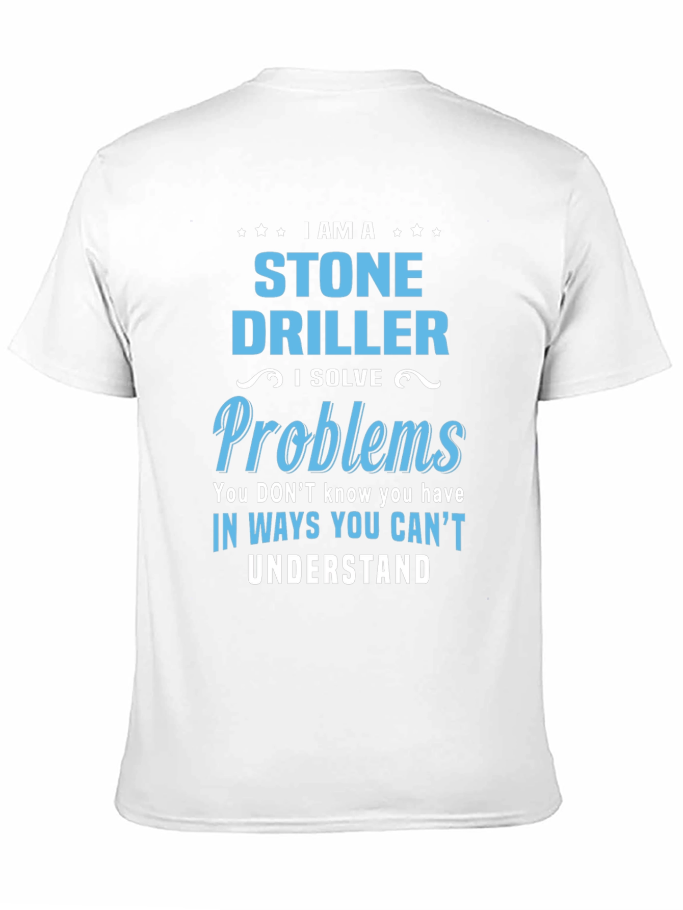 Stone Driller T-Shirt - Problem Solver Tee