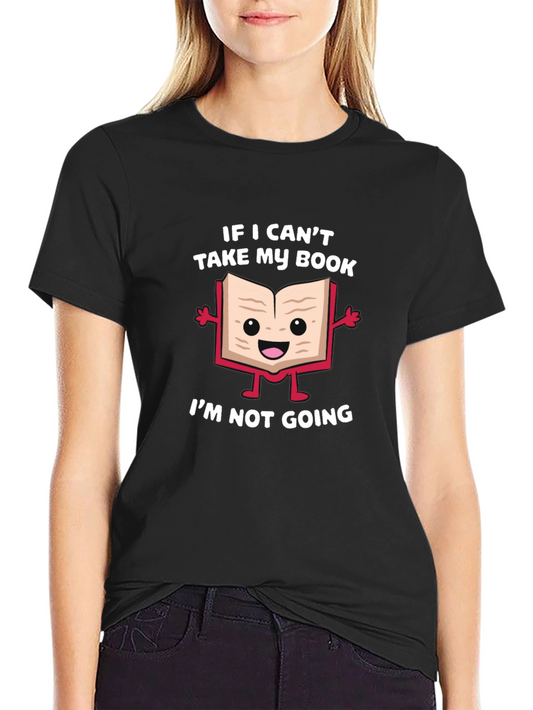 Book Lover T-Shirt: If I Cant Take My Book