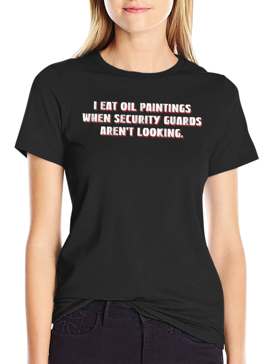 I Eat Oil Paintings Funny T-Shirt