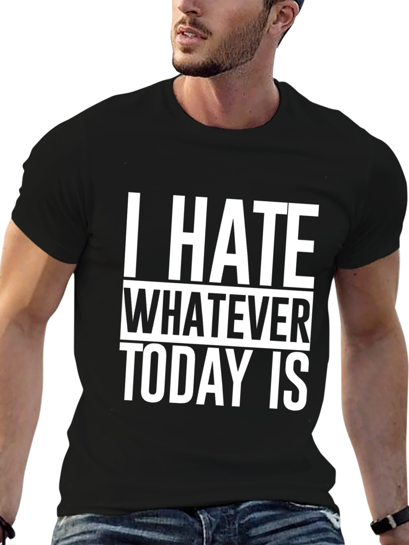 I Hate Whatever Today Is T-Shirt