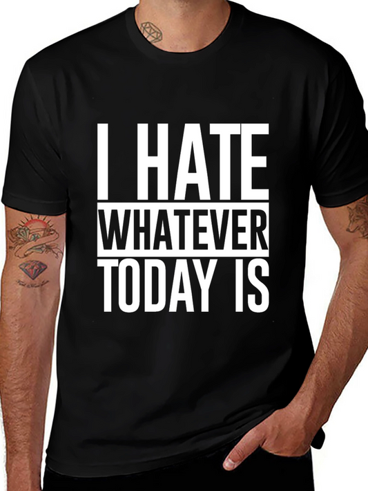 I Hate Whatever Today Is T-Shirt