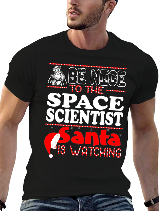 Be Nice to the Space Scientist Santa is Watching T-Shirt