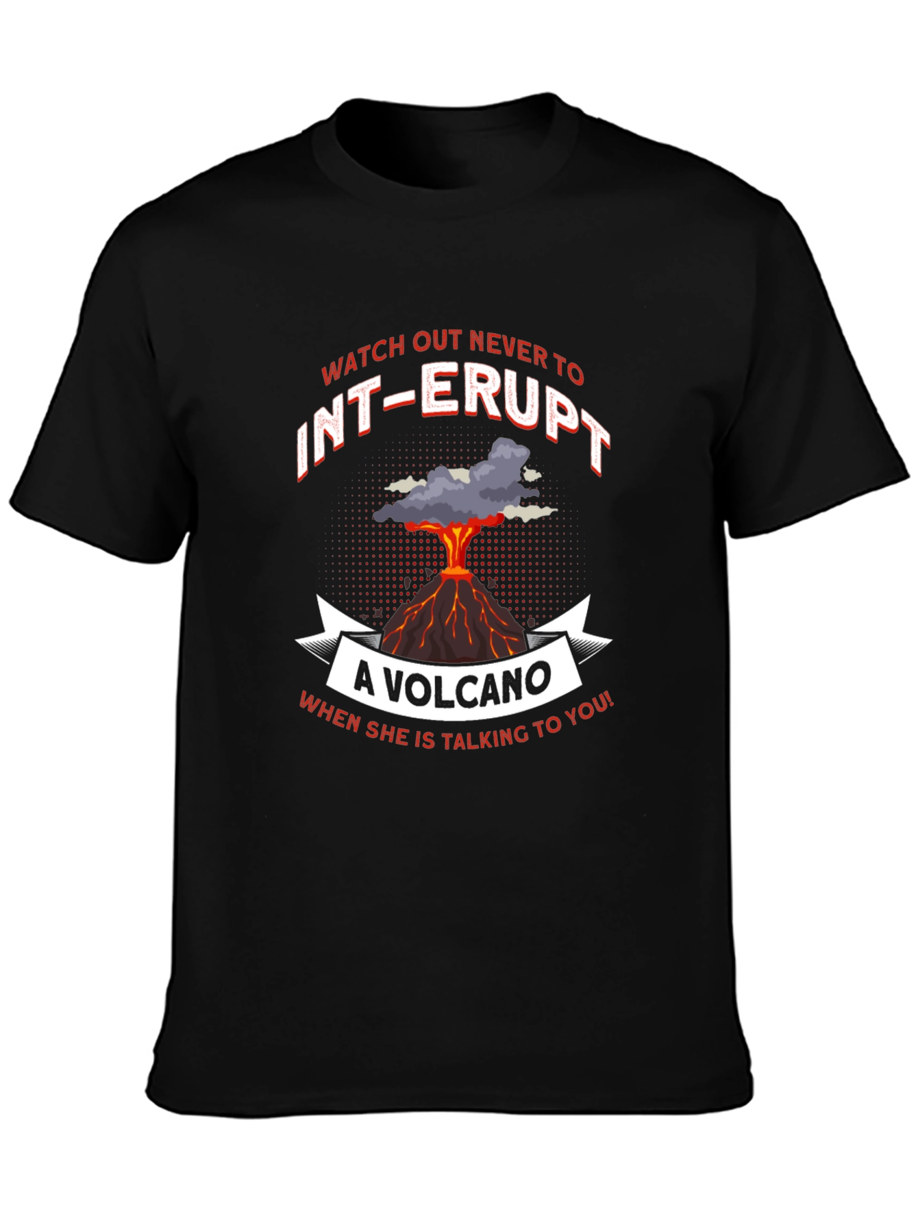 Volcano T-Shirt: Never Interrupt Graphic Tee