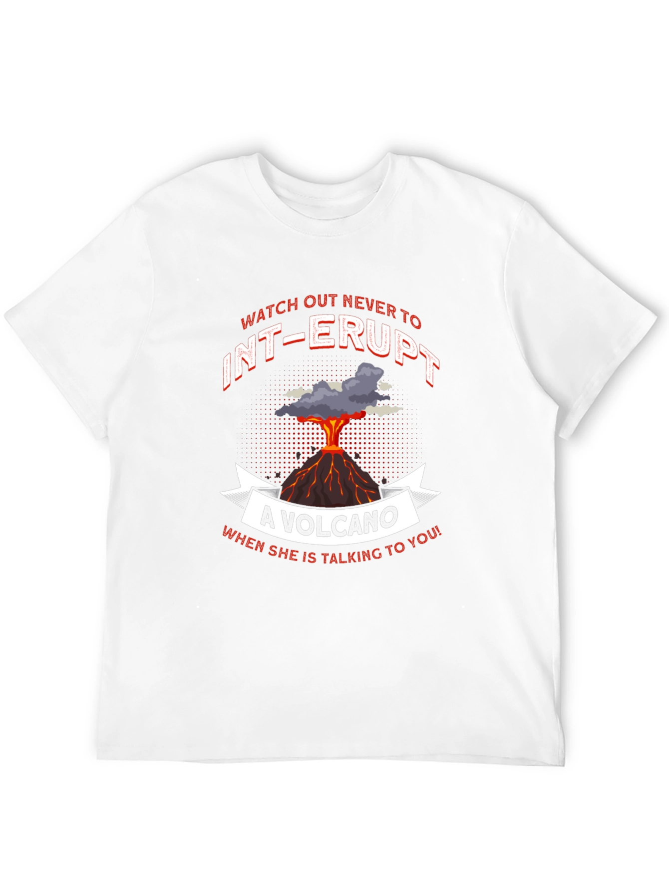 Volcano T-Shirt: Never Interrupt Graphic Tee