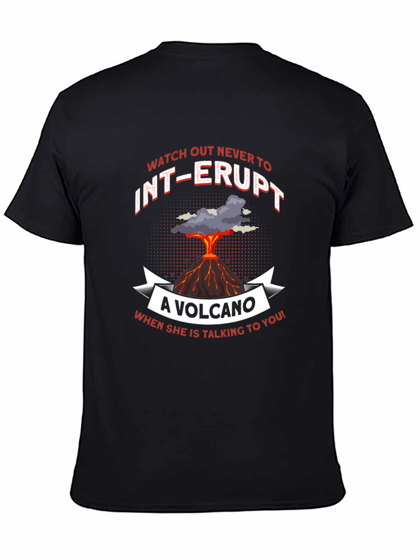 Volcano T-Shirt: Never Interrupt Graphic Tee