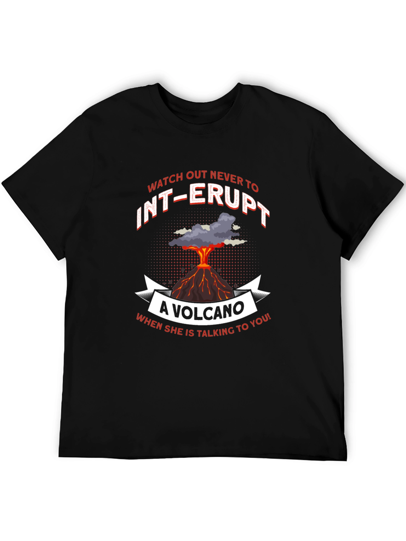Volcano T-Shirt: Never Interrupt Graphic Tee