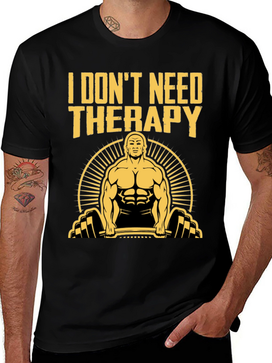 I Dont Need Therapy T-Shirt | Gym Workout Tee