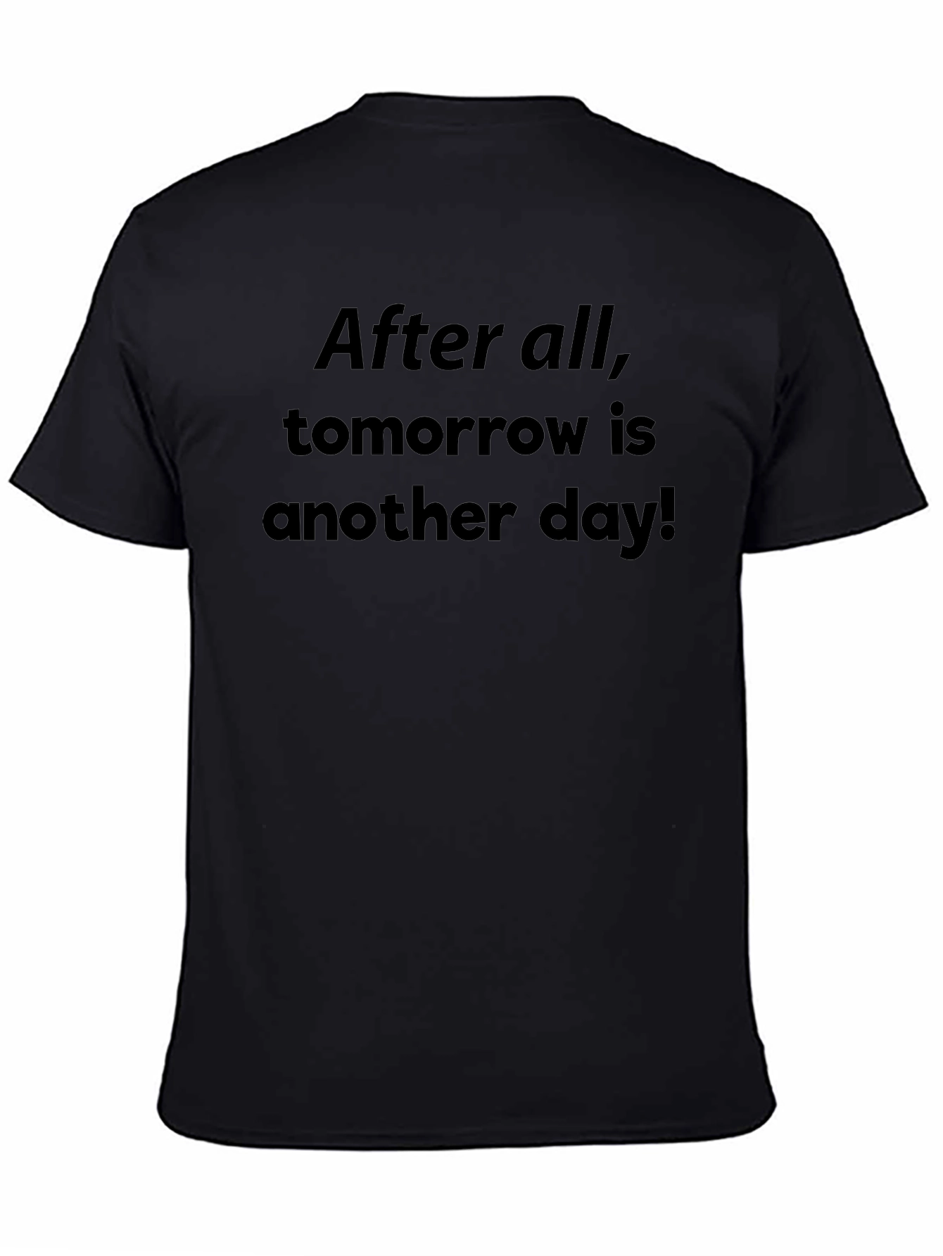 After All Tomorrow Is Another Day! T-Shirt