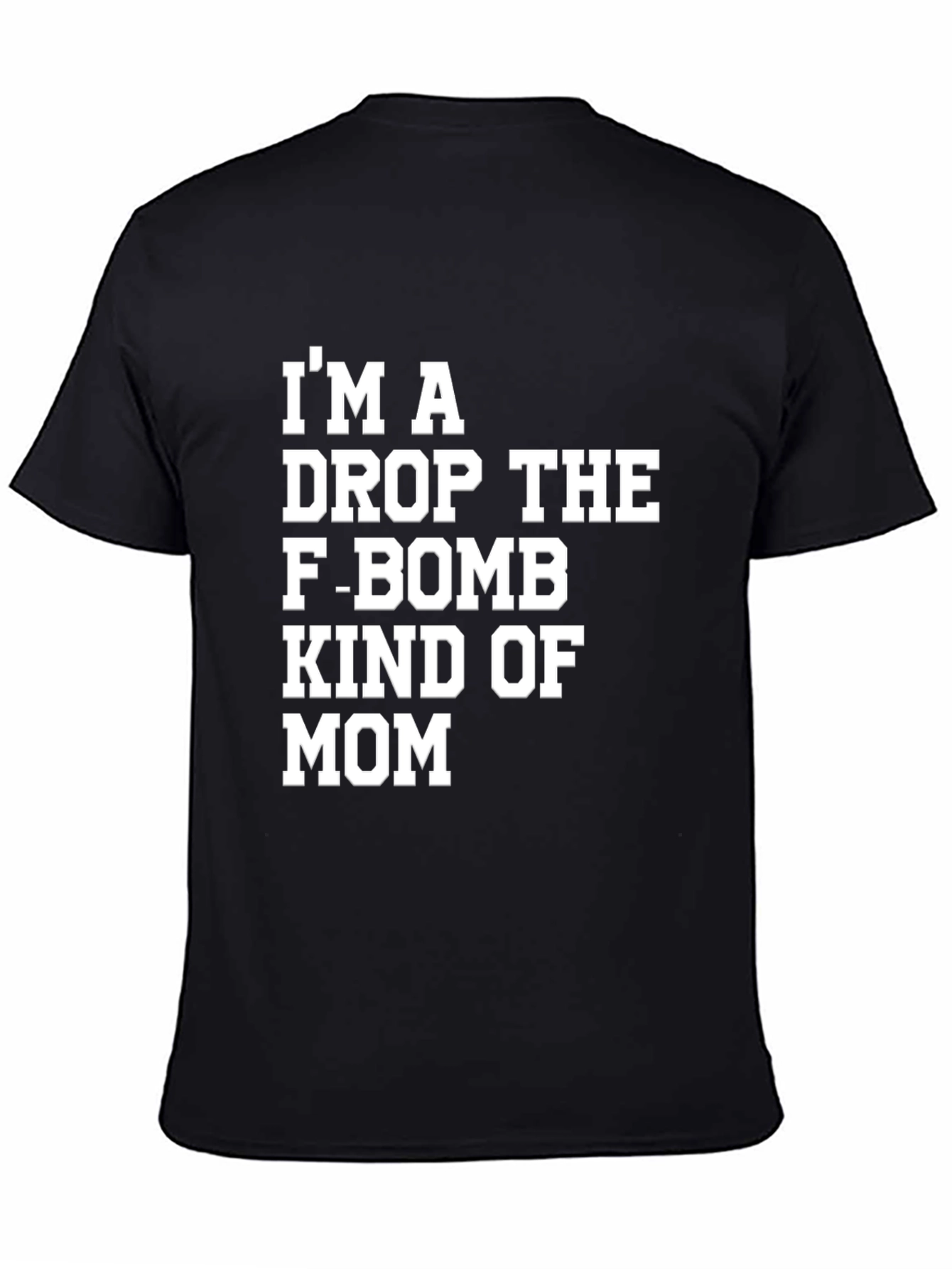 Im A Drop The F-Bomb Kind of Mom T-Shirt