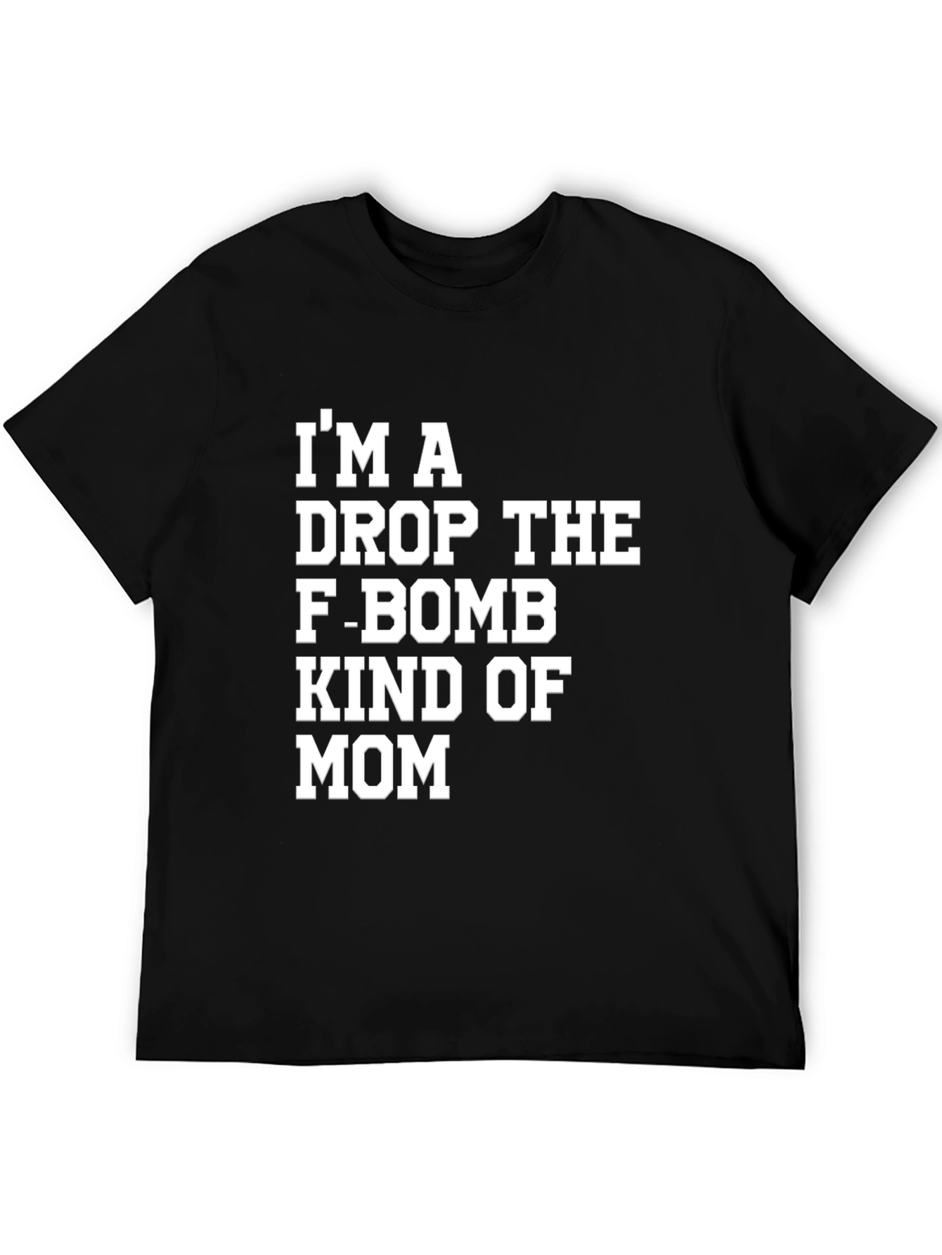 Im A Drop The F-Bomb Kind of Mom T-Shirt