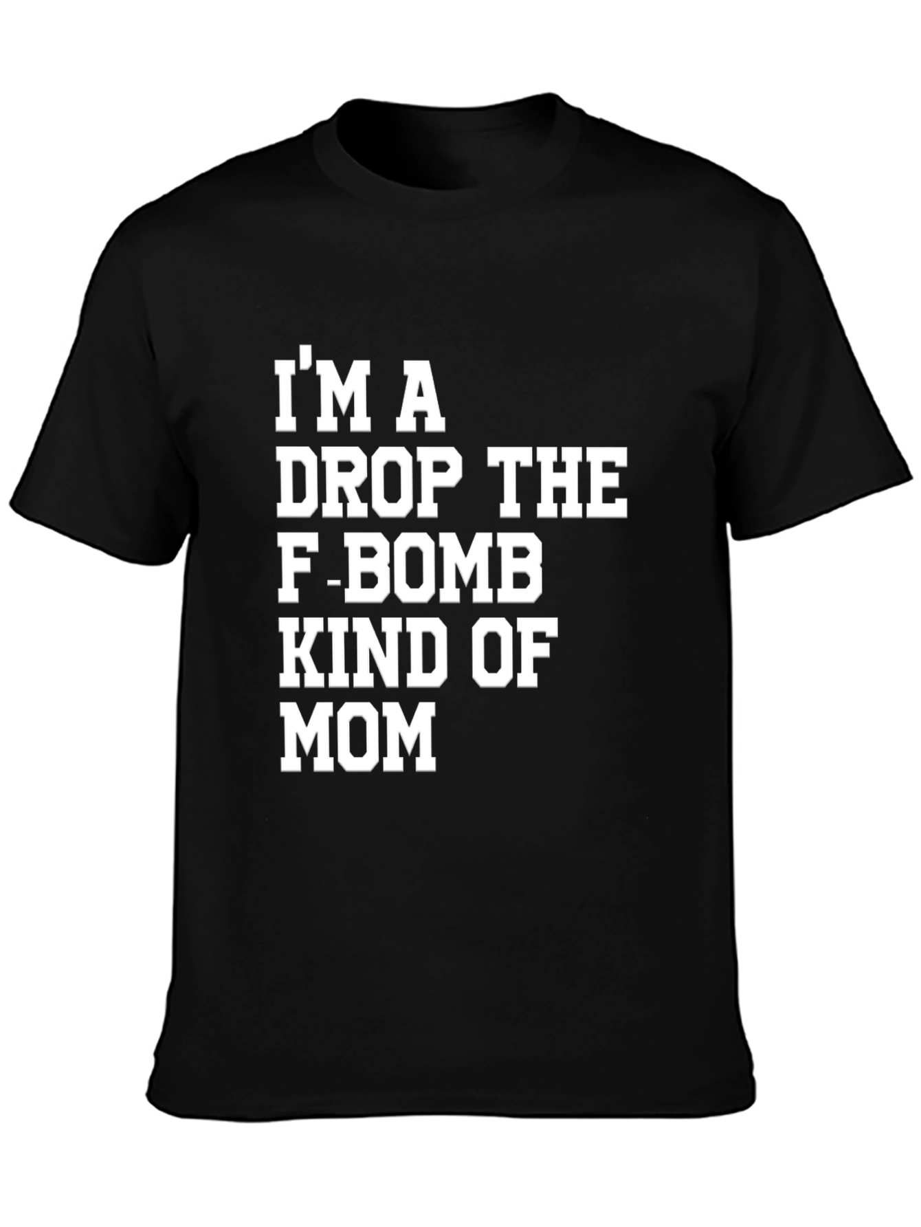 Im A Drop The F-Bomb Kind of Mom T-Shirt