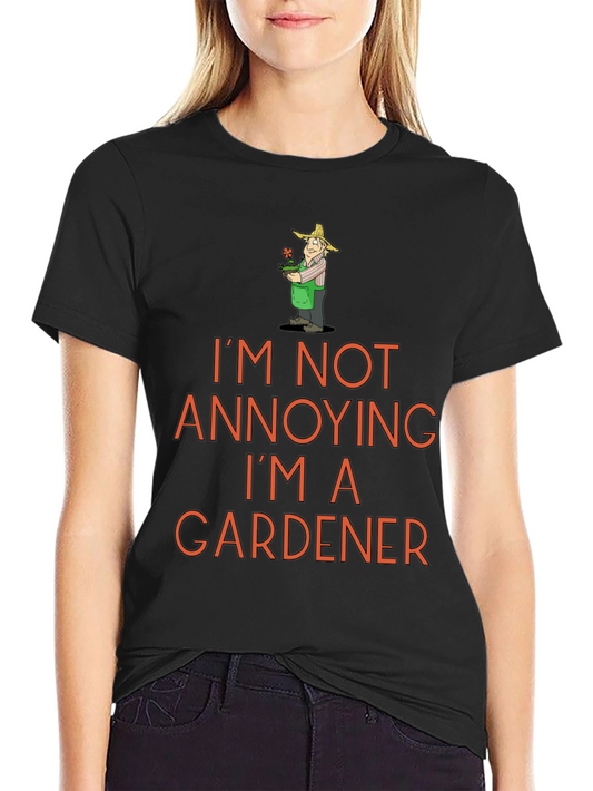 Gardener T-Shirt - Annoying? Never!