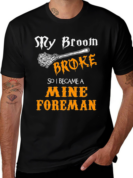 My Broom Broke So I Became a Mine Foreman T-Shirt