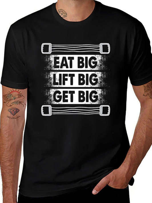 Eat Big Lift Big Get Big T-Shirt - Gym Motivation