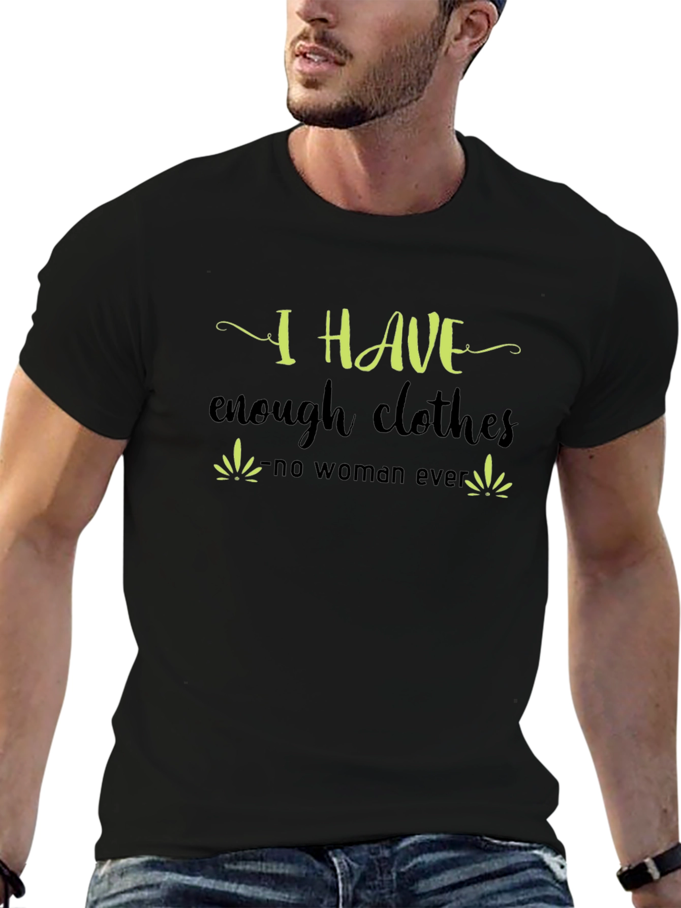 I Have Enough Clothes T-Shirt - Funny Sarcastic Tee