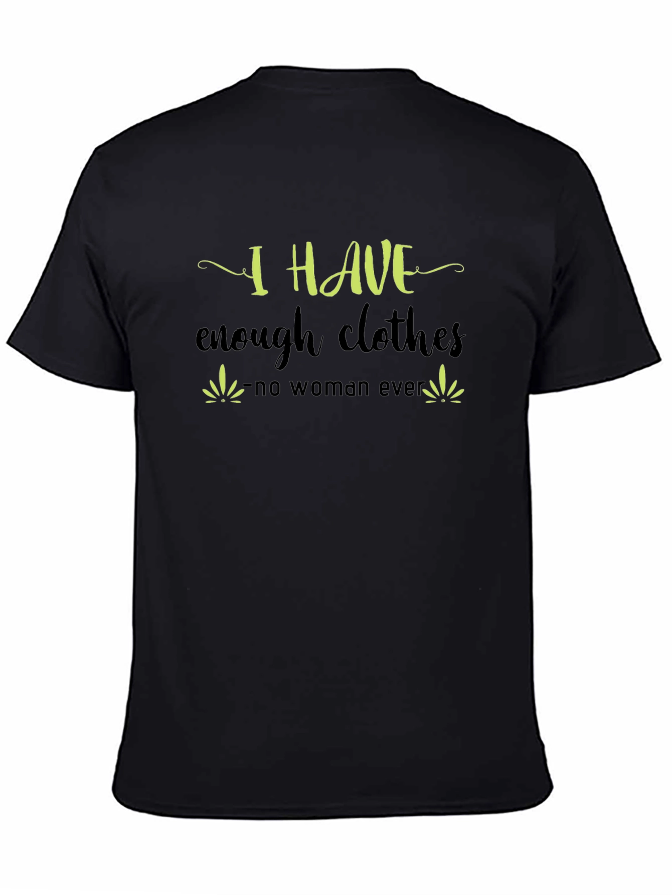 I Have Enough Clothes T-Shirt - Funny Sarcastic Tee