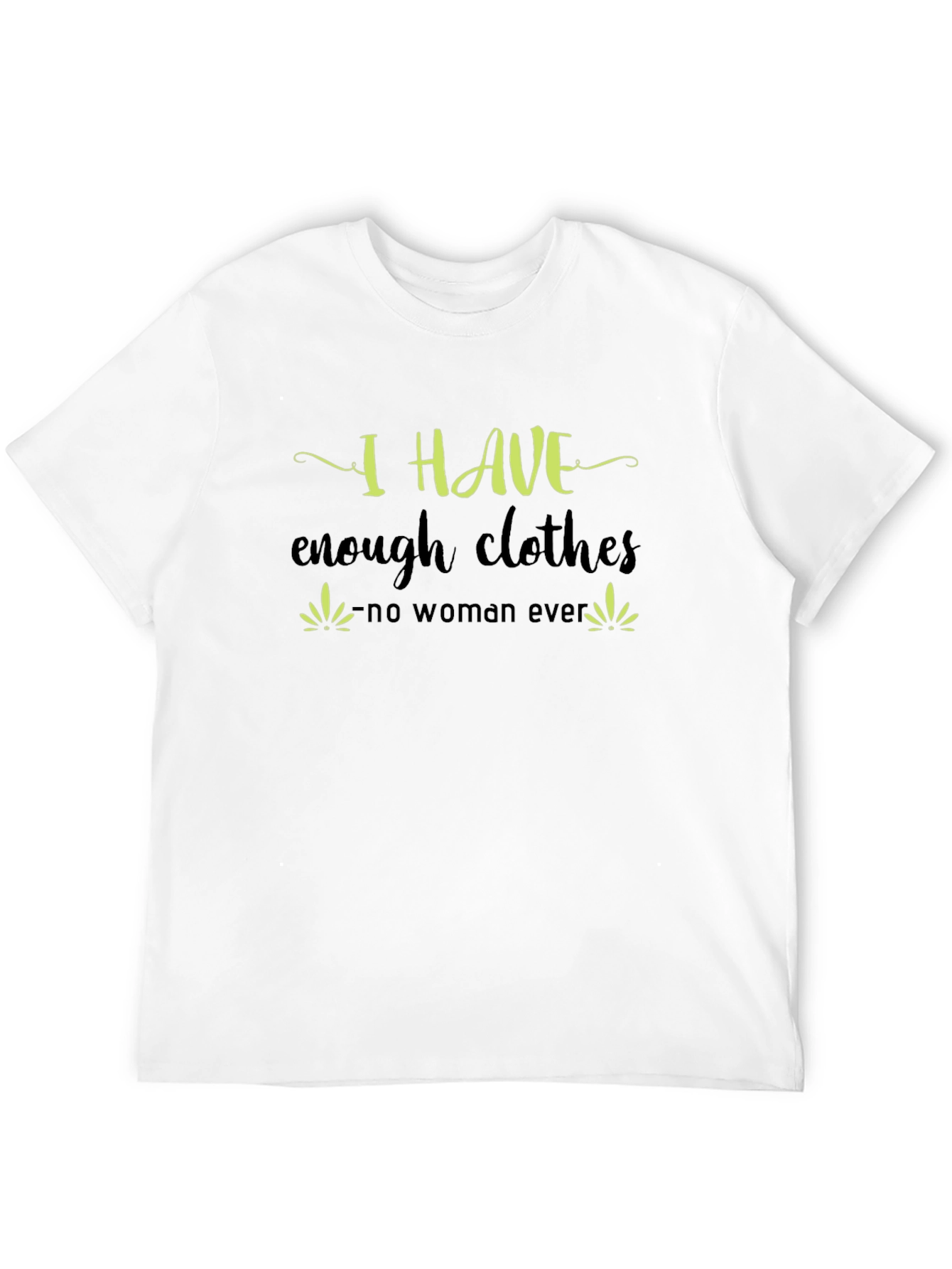 I Have Enough Clothes T-Shirt - Funny Sarcastic Tee