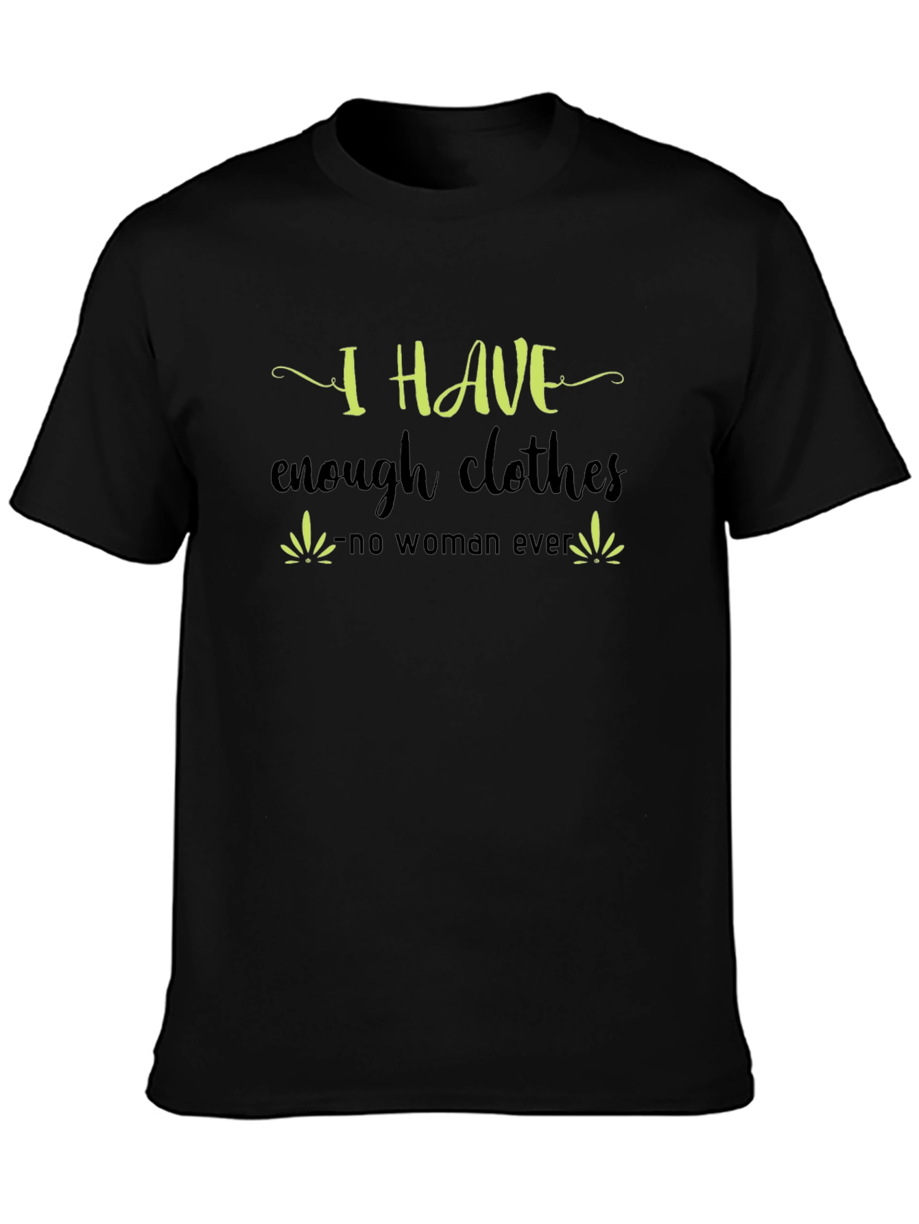 I Have Enough Clothes T-Shirt - Funny Sarcastic Tee
