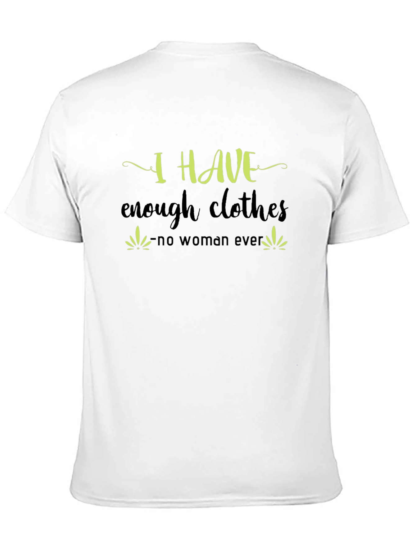 I Have Enough Clothes T-Shirt - Funny Sarcastic Tee