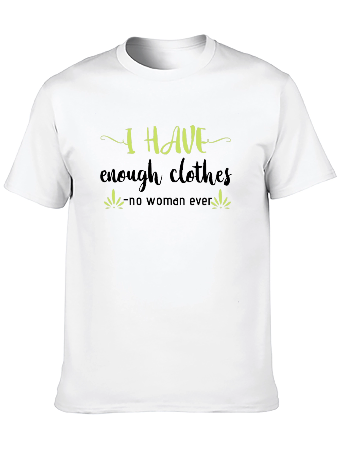 I Have Enough Clothes T-Shirt - Funny Sarcastic Tee