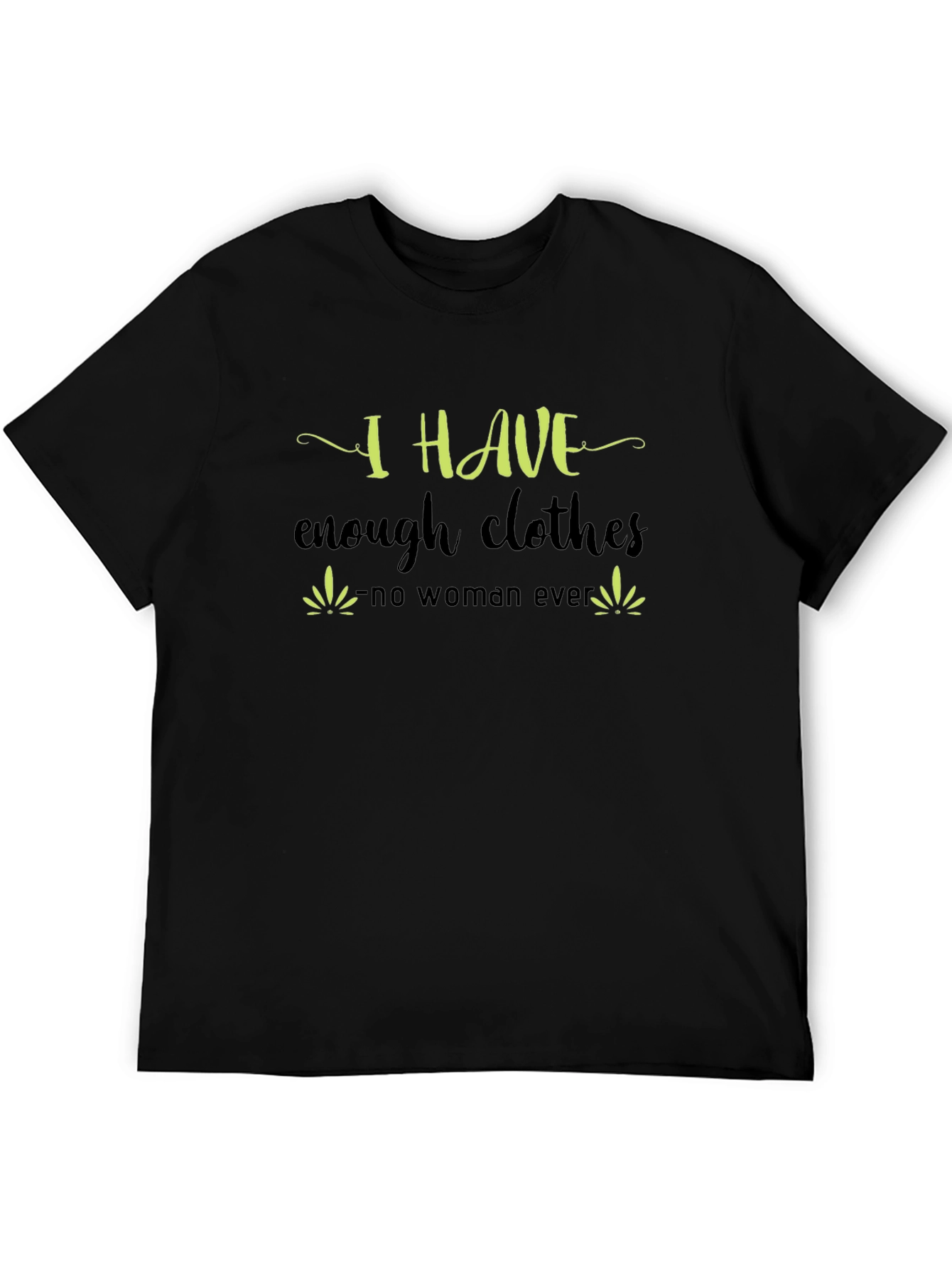 I Have Enough Clothes T-Shirt - Funny Sarcastic Tee
