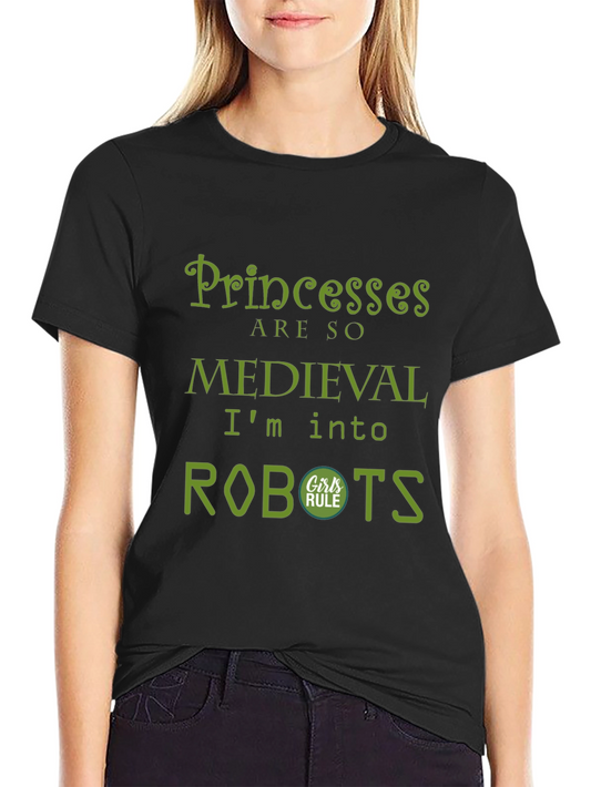Princesses are so Medieval - Robots T-Shirt