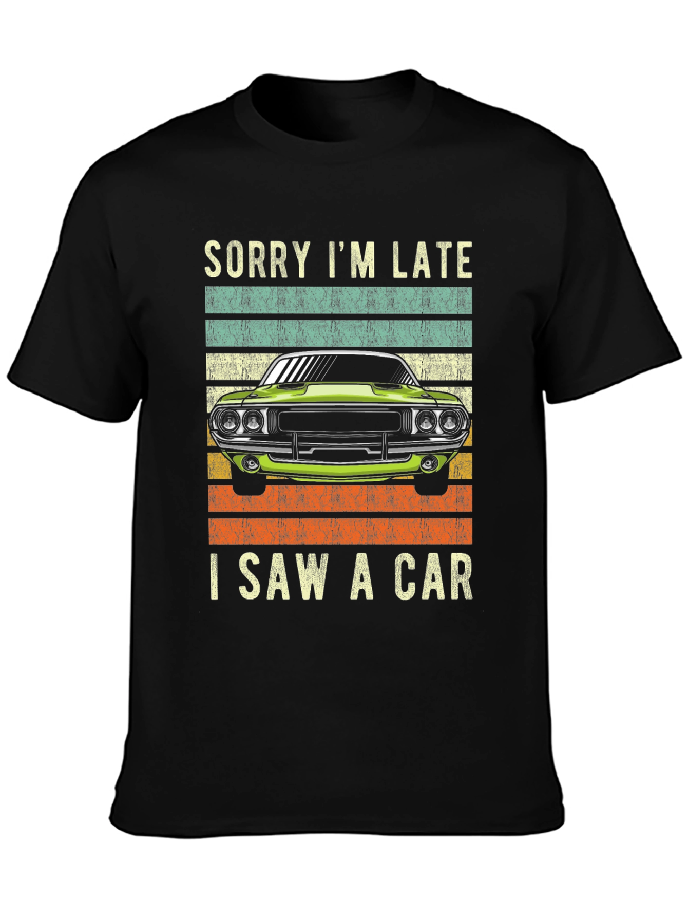Sorry Im Late I Saw A Car T-Shirt