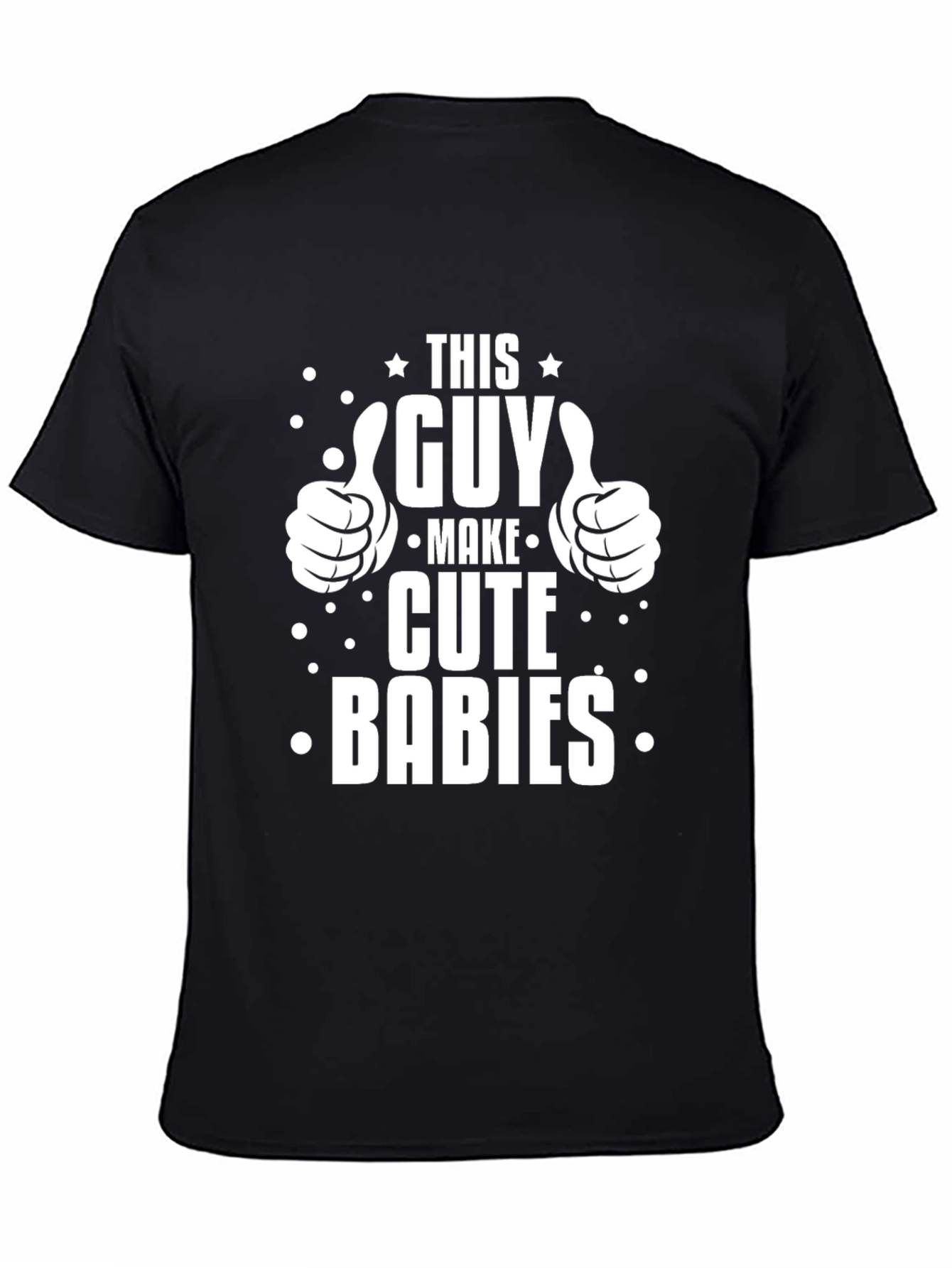 This Guy Makes Cute Babies Graphic T-Shirt