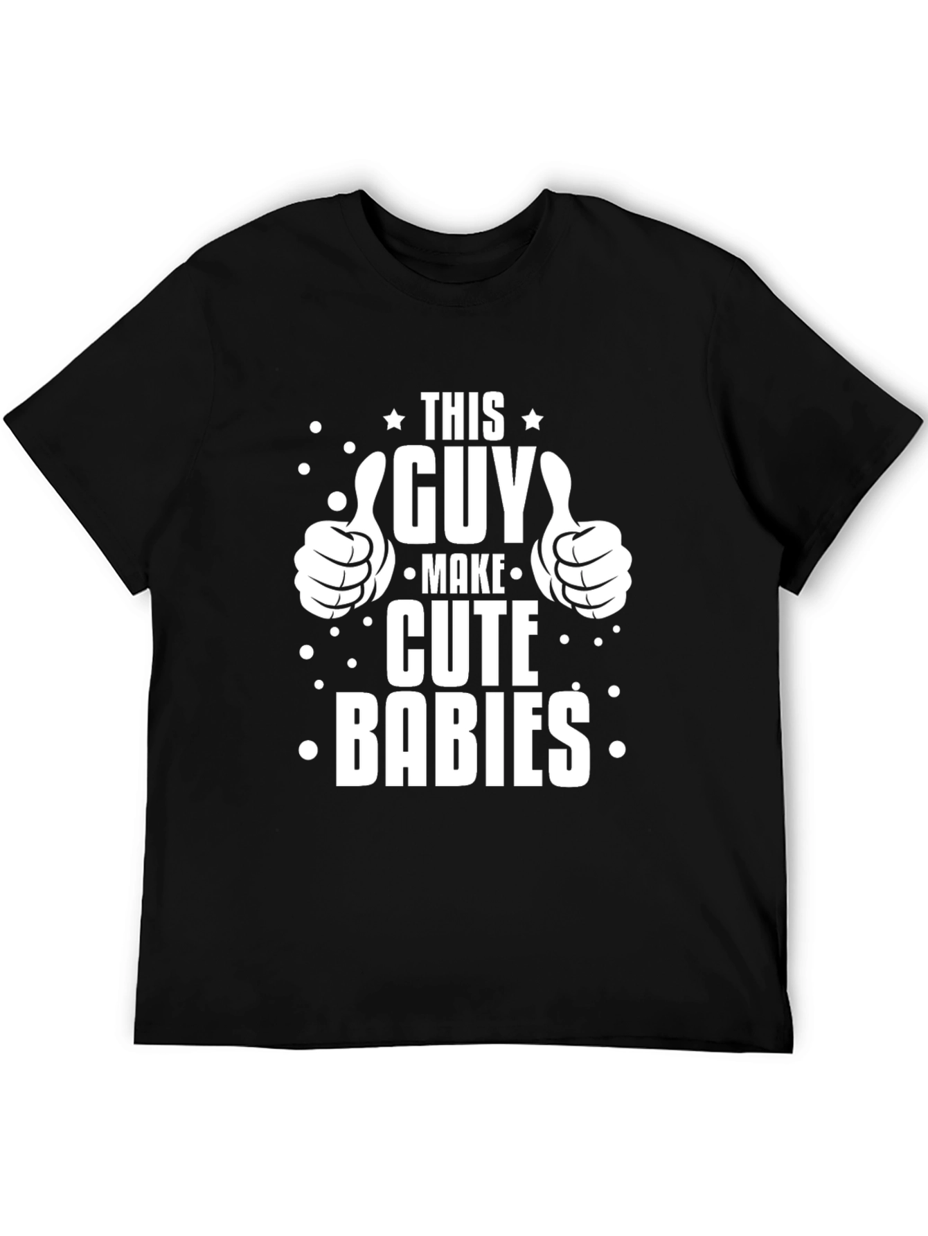 This Guy Makes Cute Babies Graphic T-Shirt