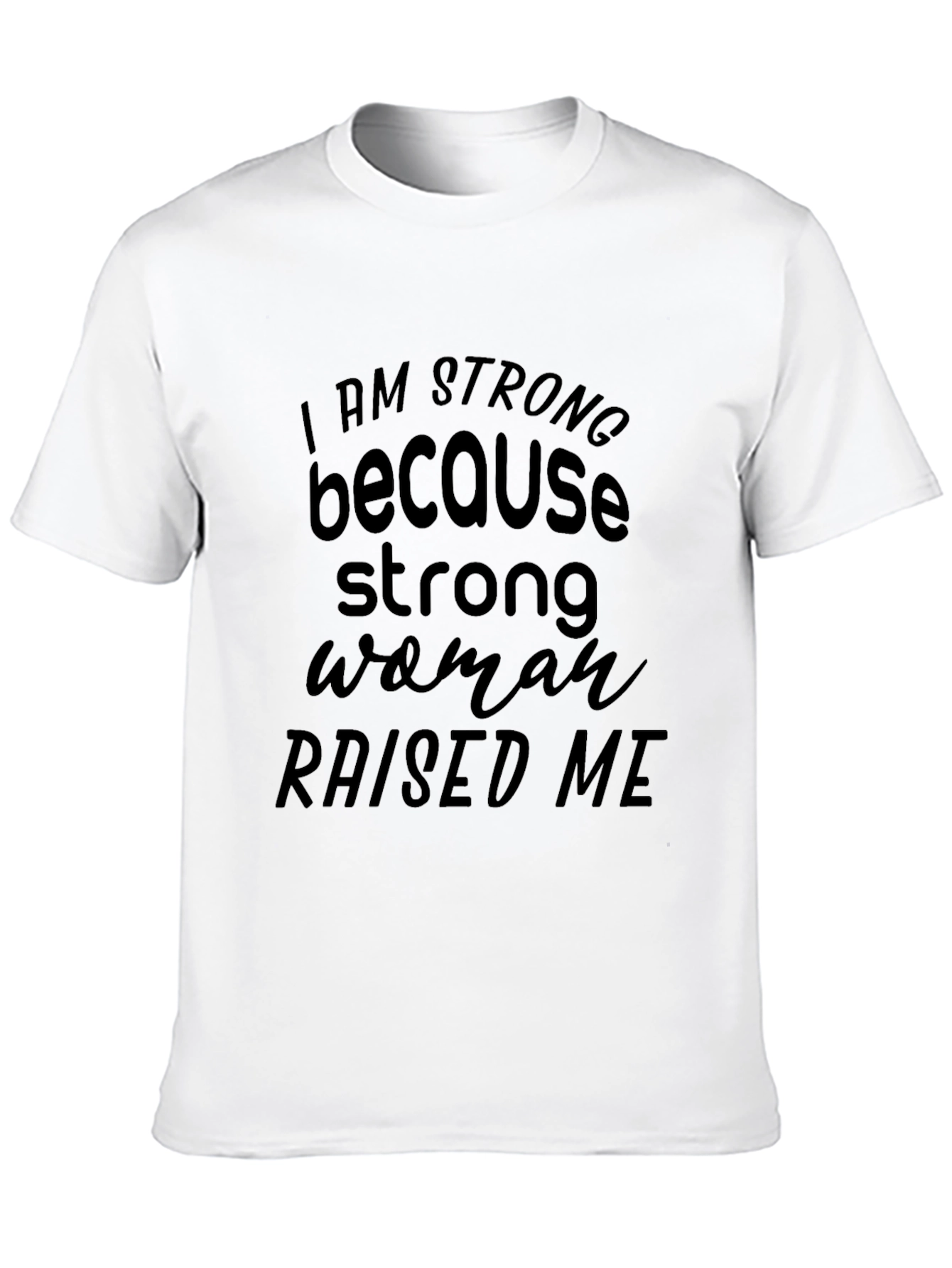 I Am Strong Woman Raised Me Graphic T-Shirt