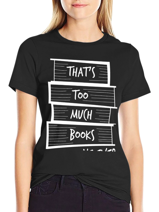 Thats Too Much Books T-Shirt