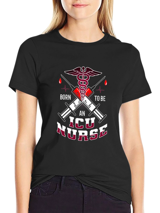 Born to be an ICU Nurse T-Shirt