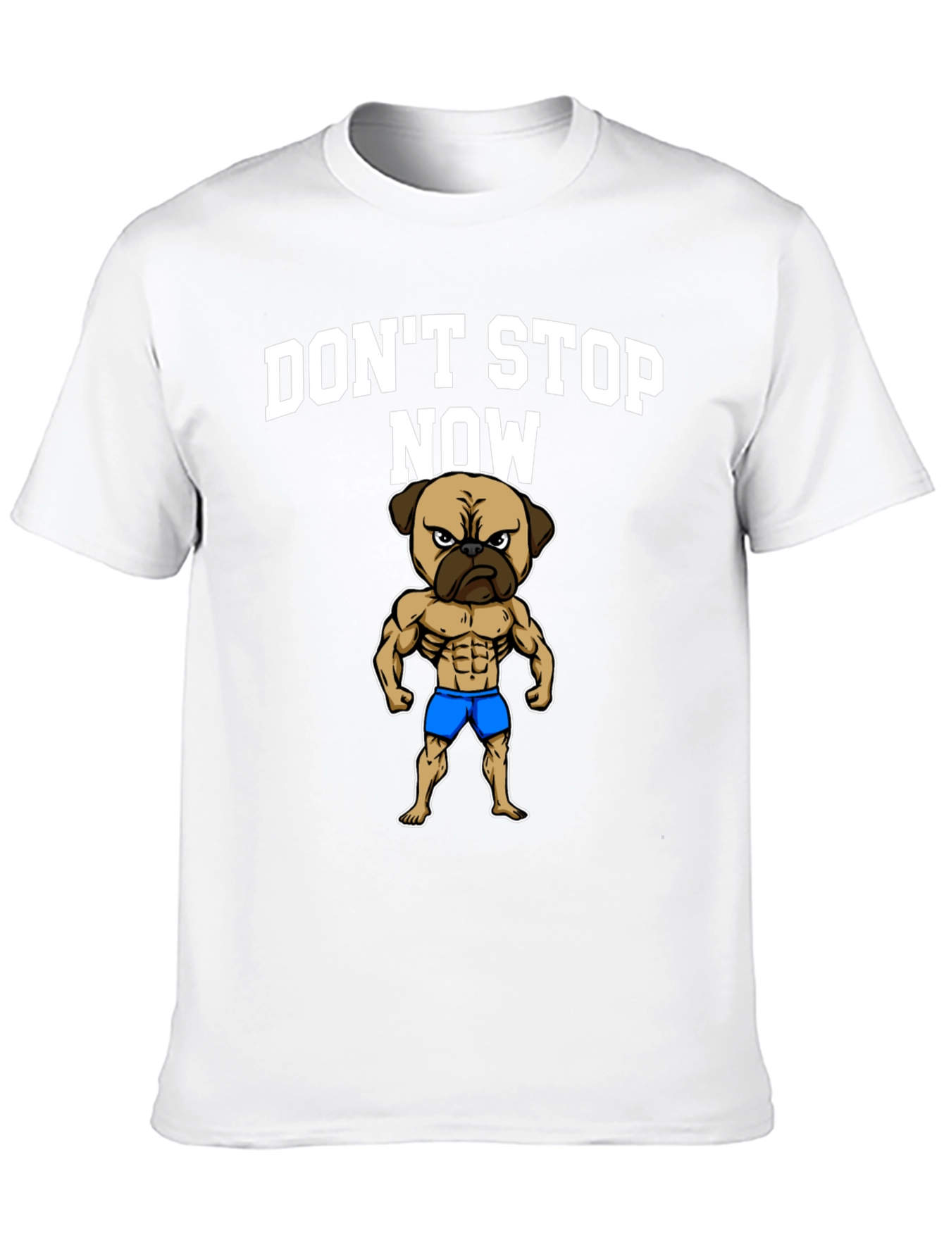 Dont Stop Now Pug Muscle T-Shirt