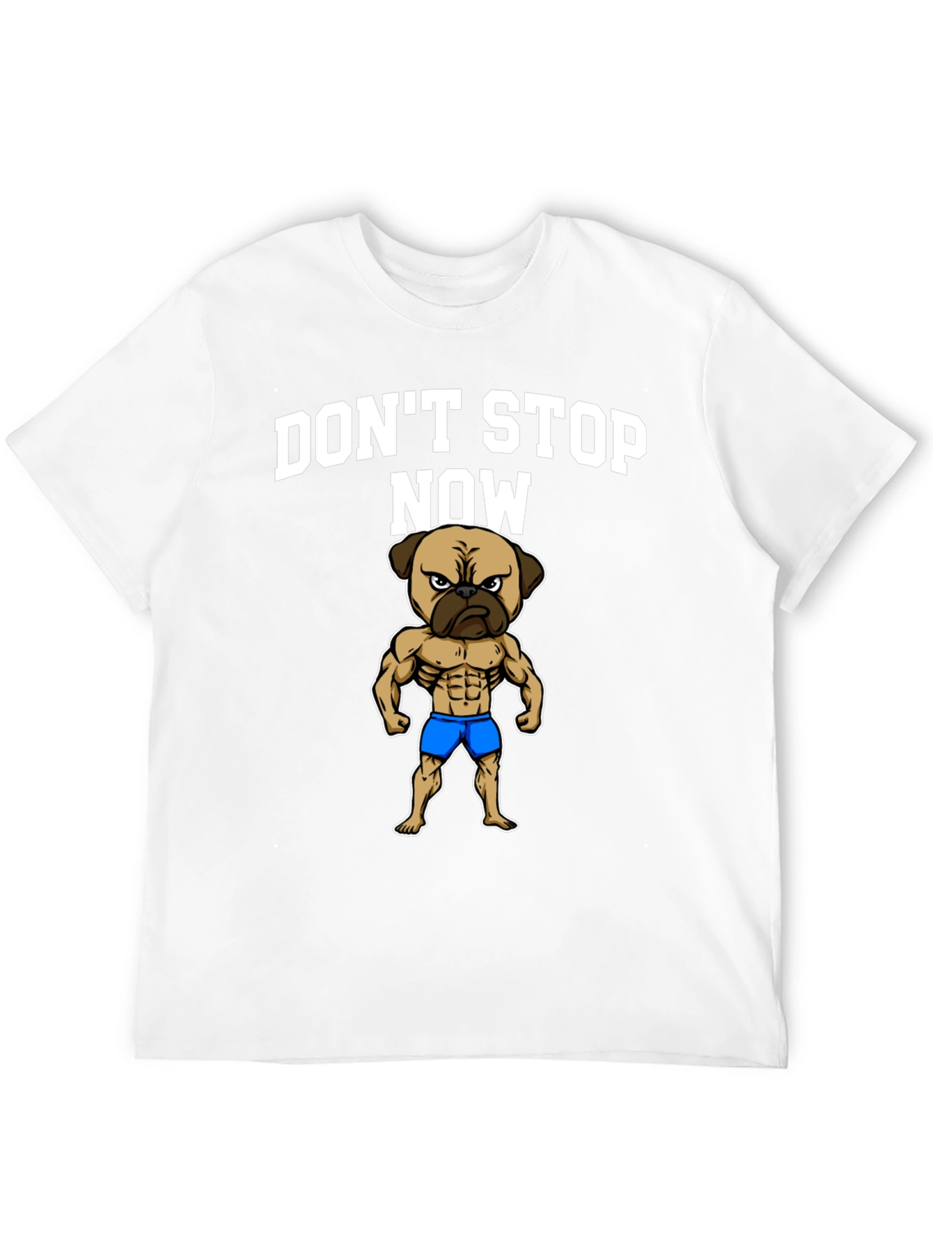 Dont Stop Now Pug Muscle T-Shirt