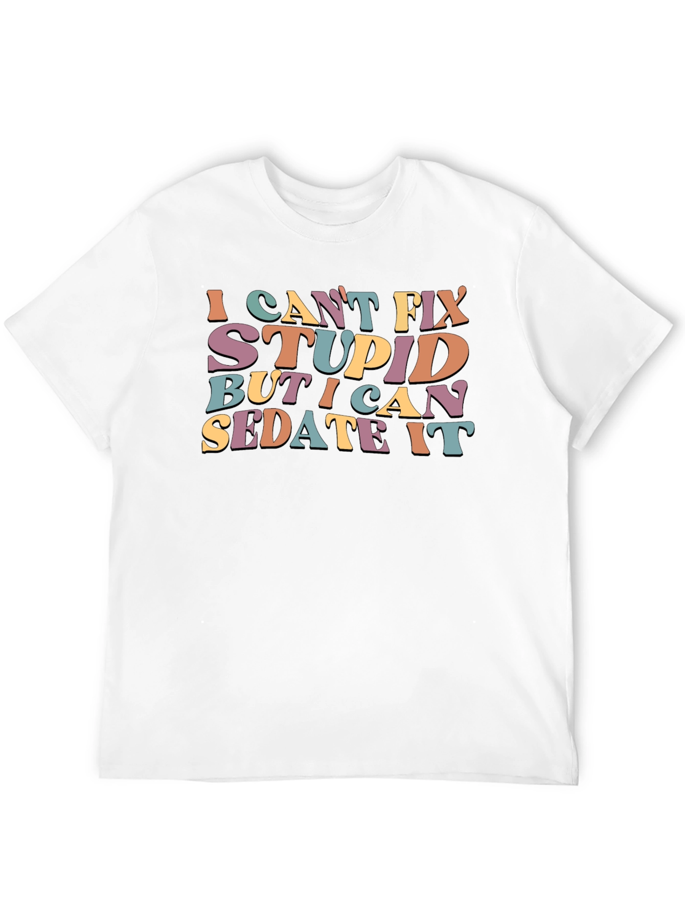 I Cant Fix Stupid Sarcastic Graphic Tee