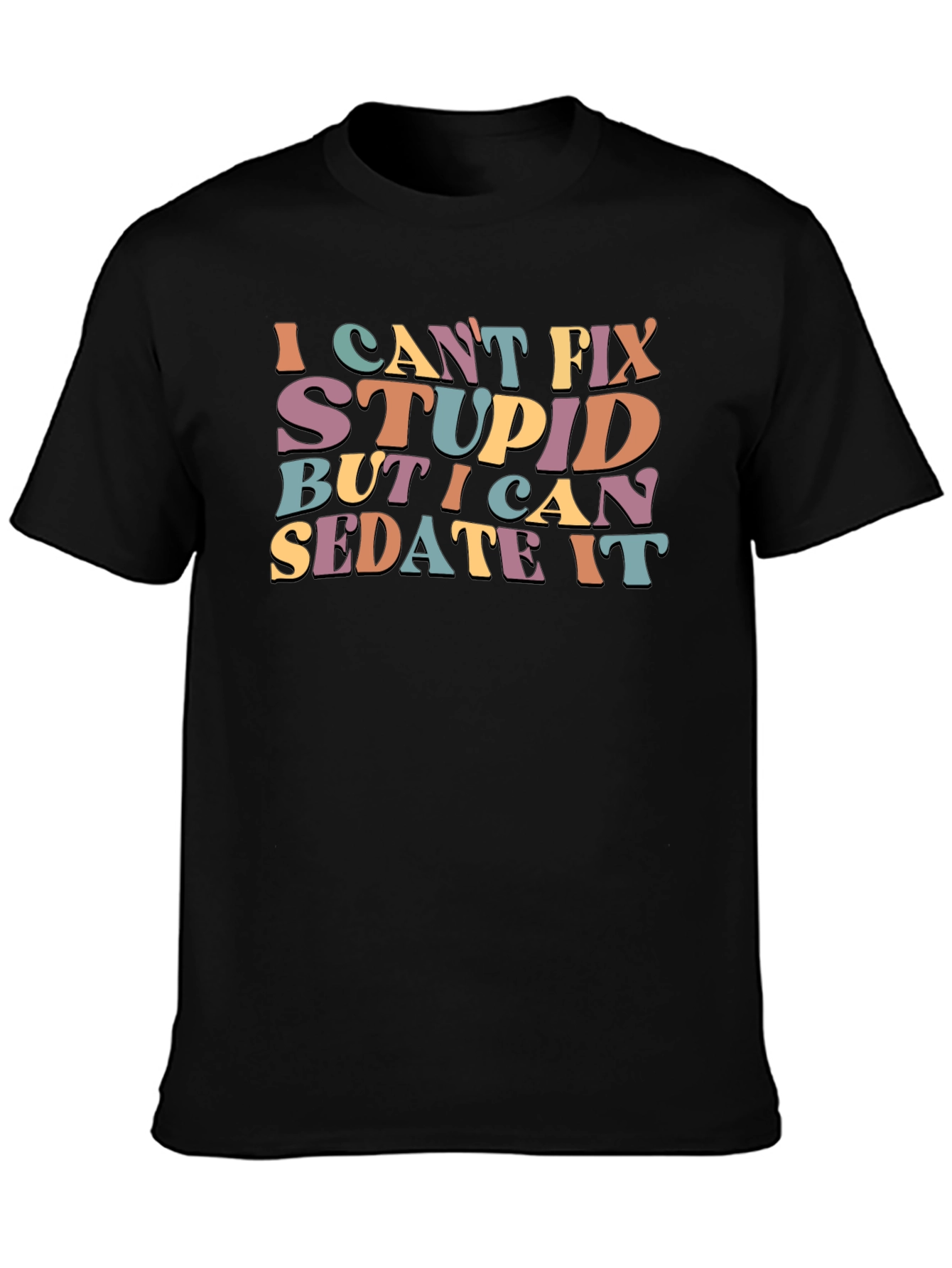 I Cant Fix Stupid Sarcastic Graphic Tee