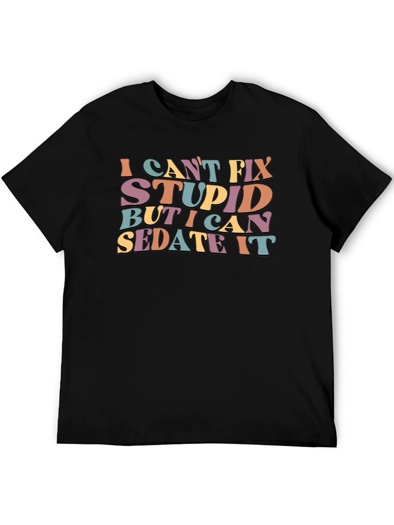 I Cant Fix Stupid Sarcastic Graphic Tee