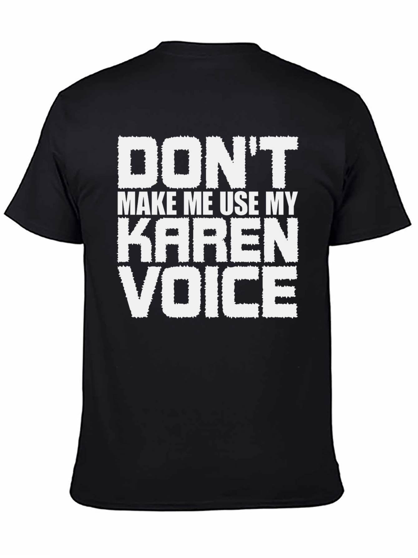 Dont Make Me Use My Karen Voice T-Shirt