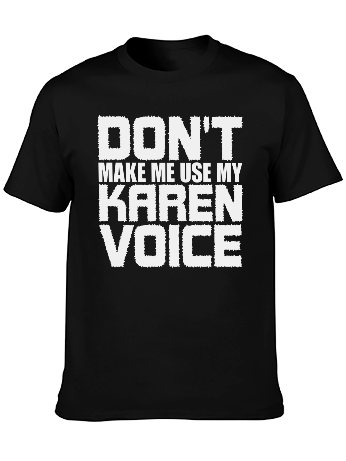 Dont Make Me Use My Karen Voice T-Shirt