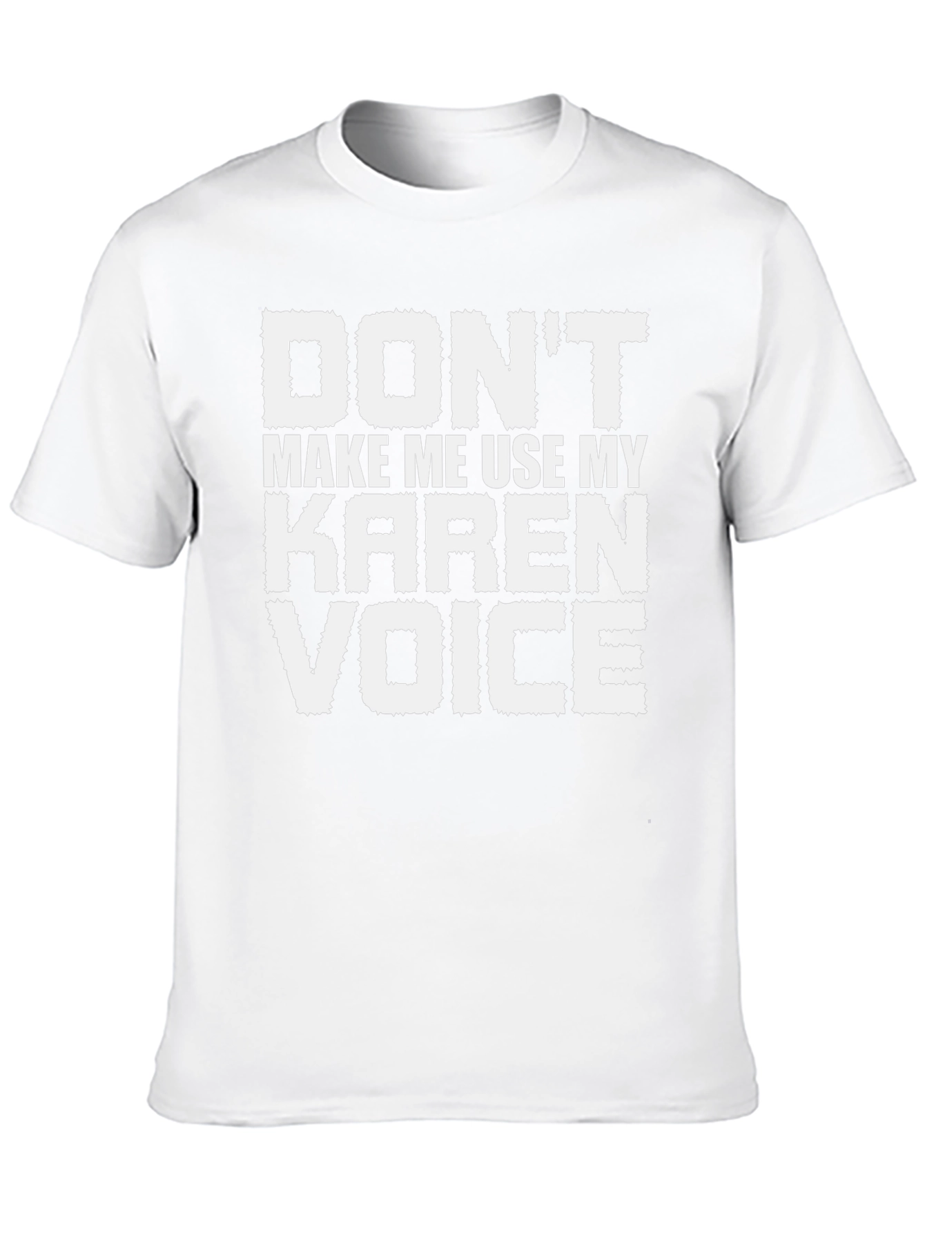 Dont Make Me Use My Karen Voice T-Shirt
