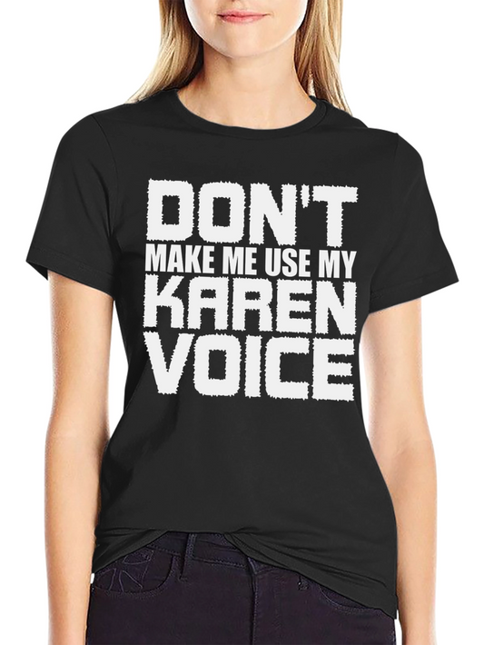 Dont Make Me Use My Karen Voice T-Shirt