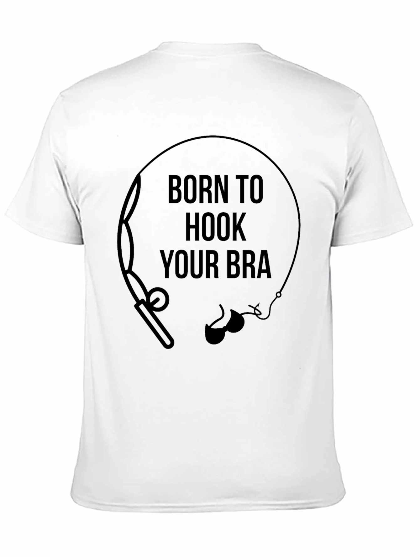Born to Hook Your Bra Funny Graphic T-Shirt