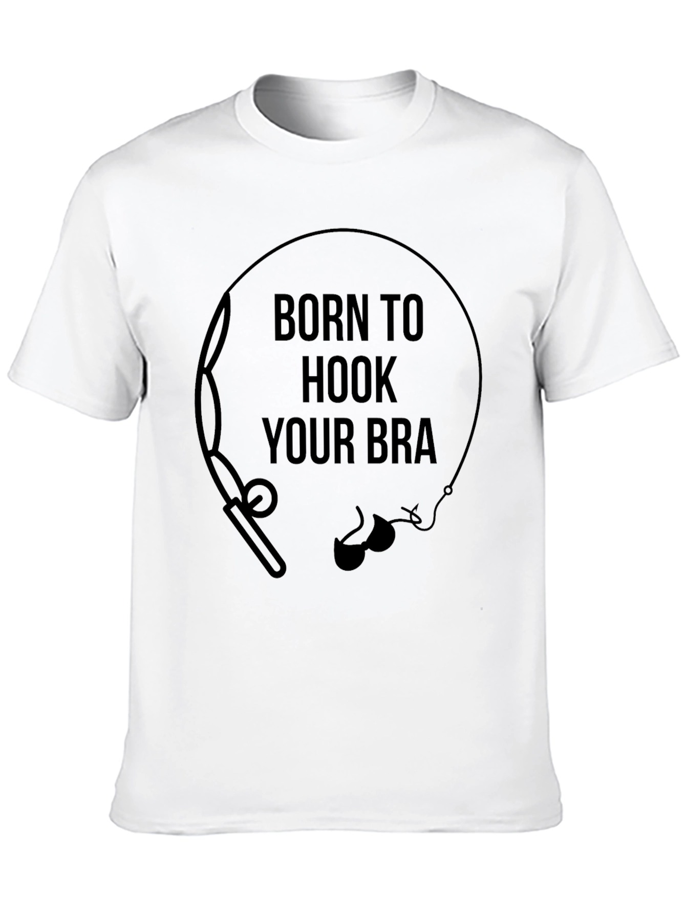Born to Hook Your Bra Funny Graphic T-Shirt