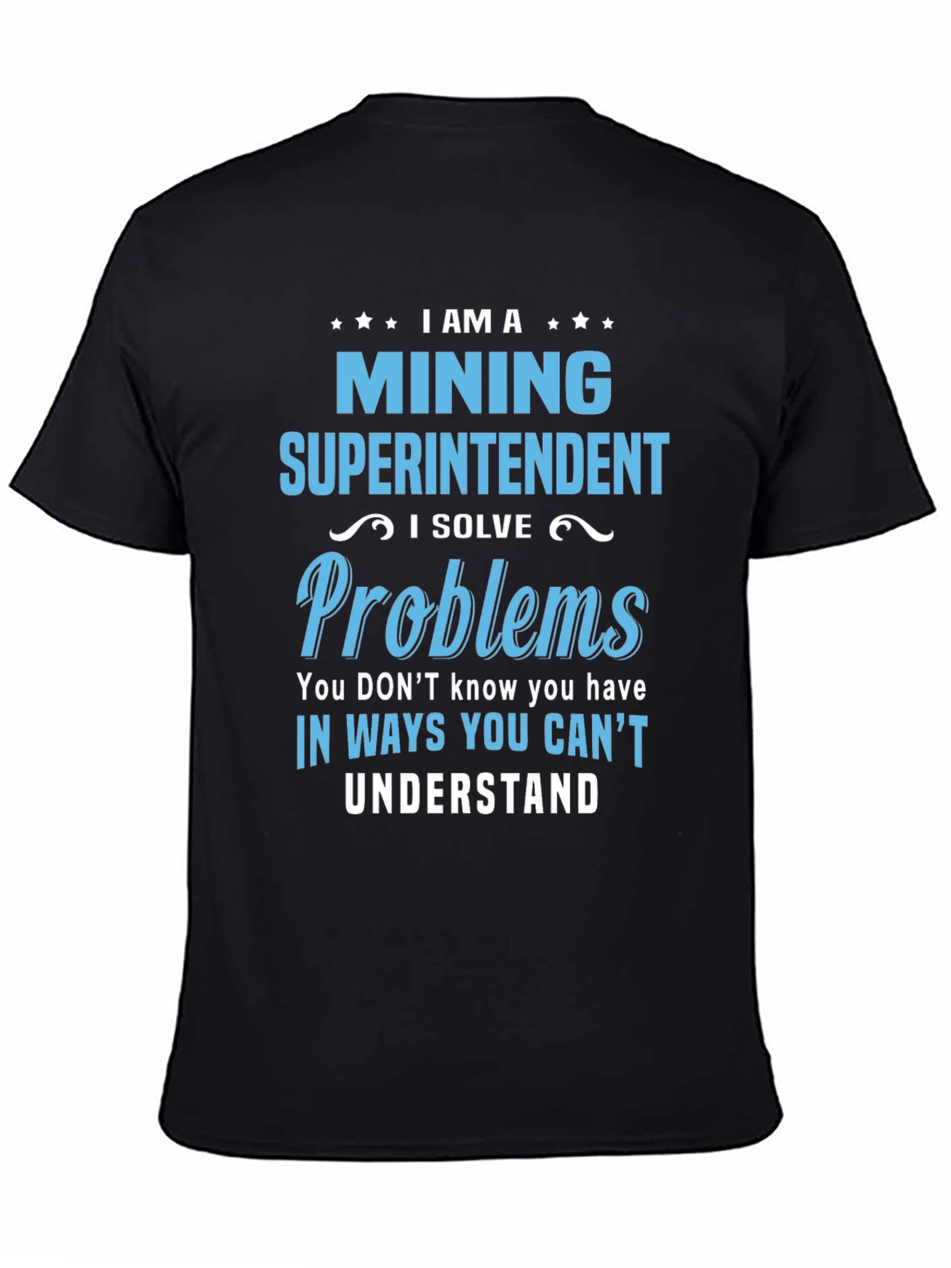 Mining Superintendent T-Shirt - I Solve Problems