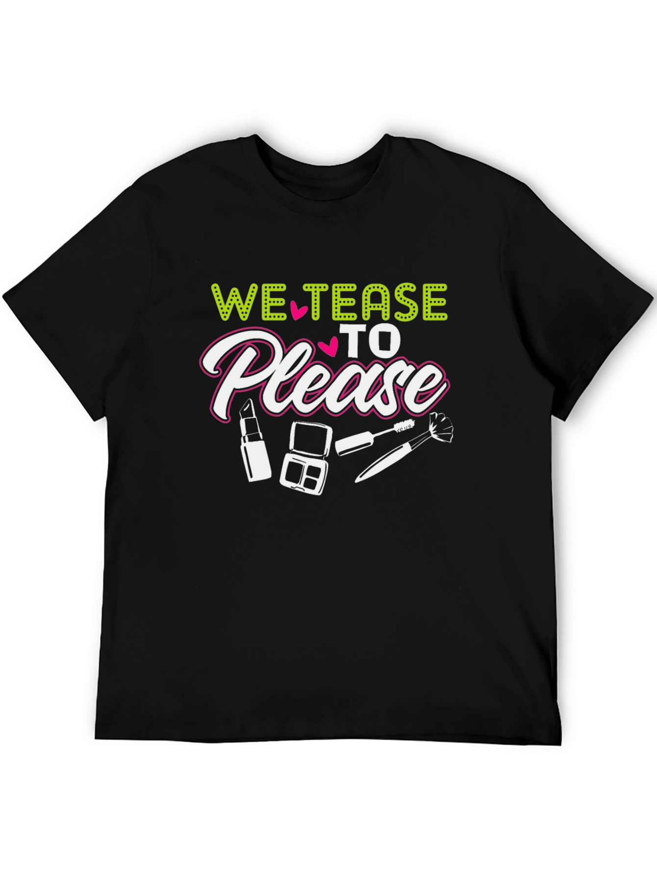 We Tease to Please Graphic Tee