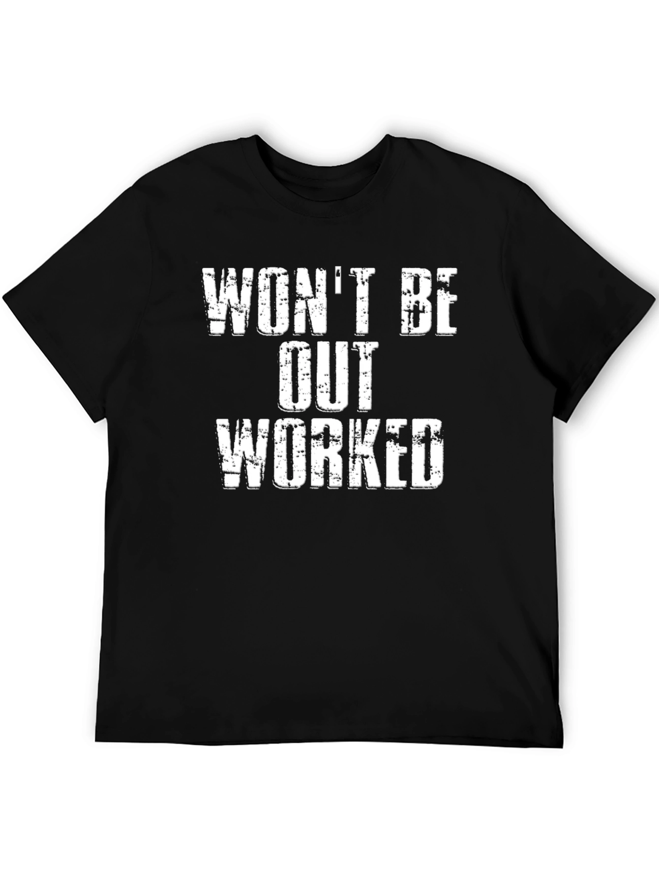 Wont Be Out Worked Graphic T-Shirt