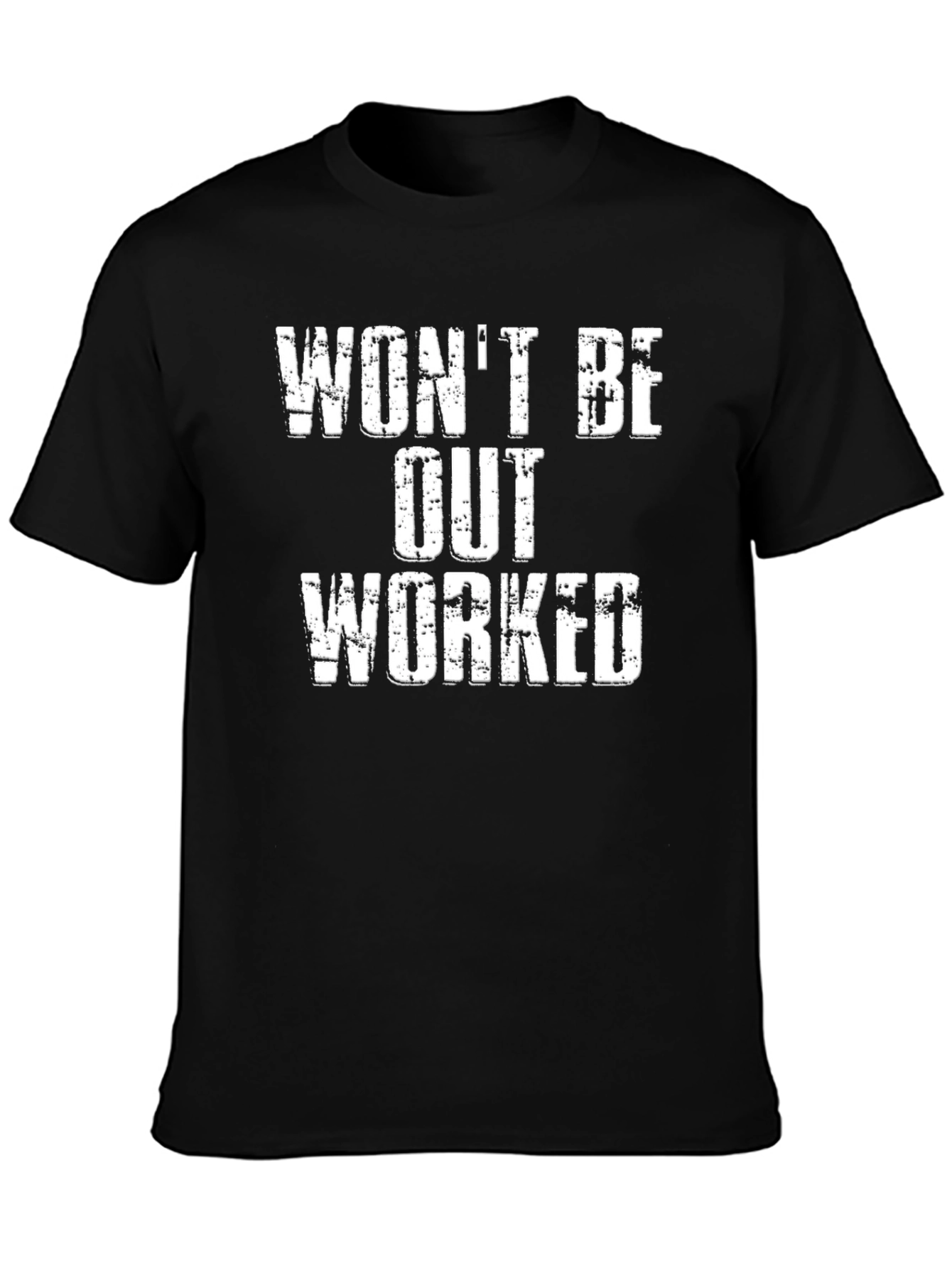 Wont Be Out Worked Graphic T-Shirt