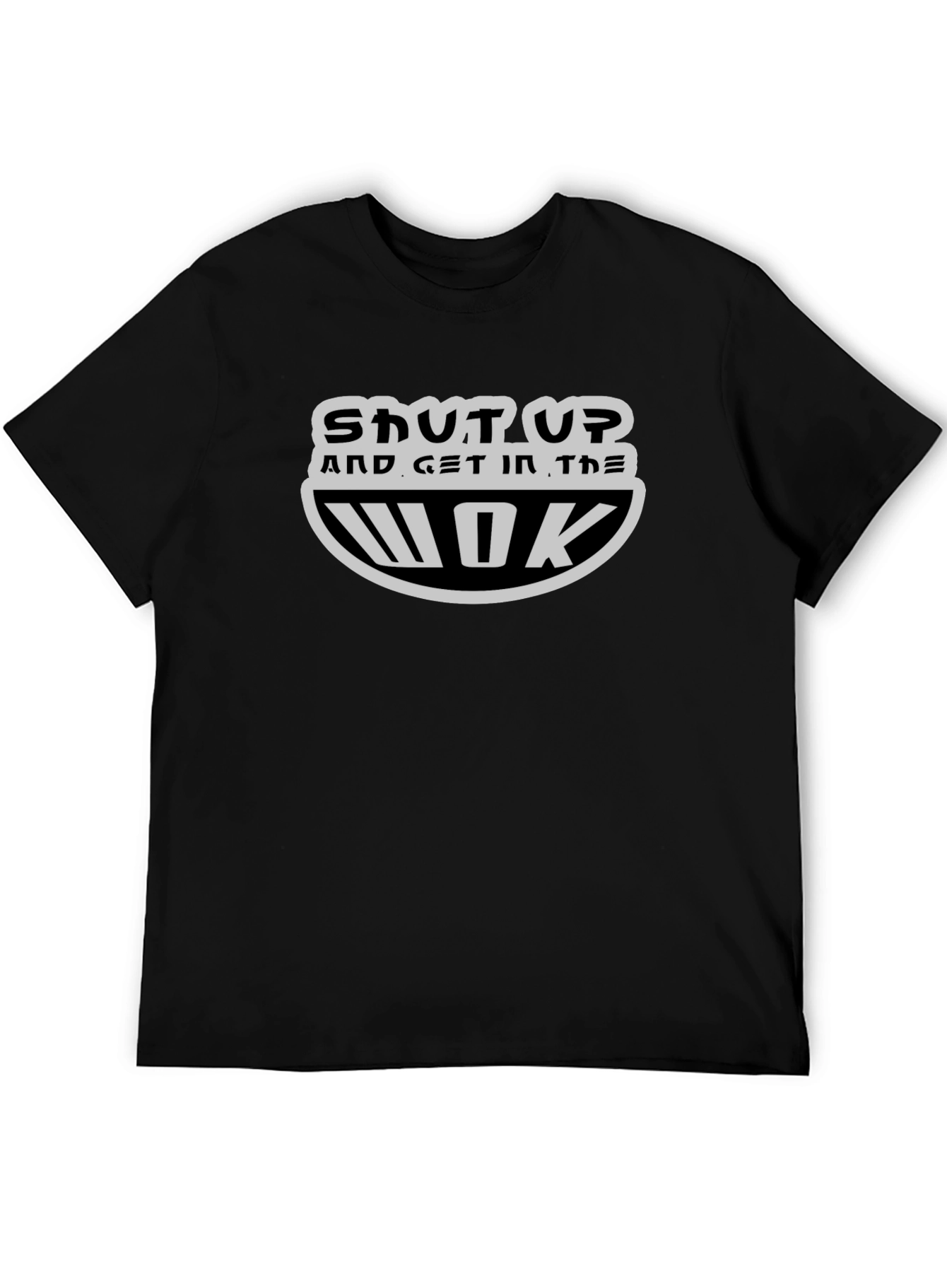 Shut Up and Get In the Wok T-Shirt