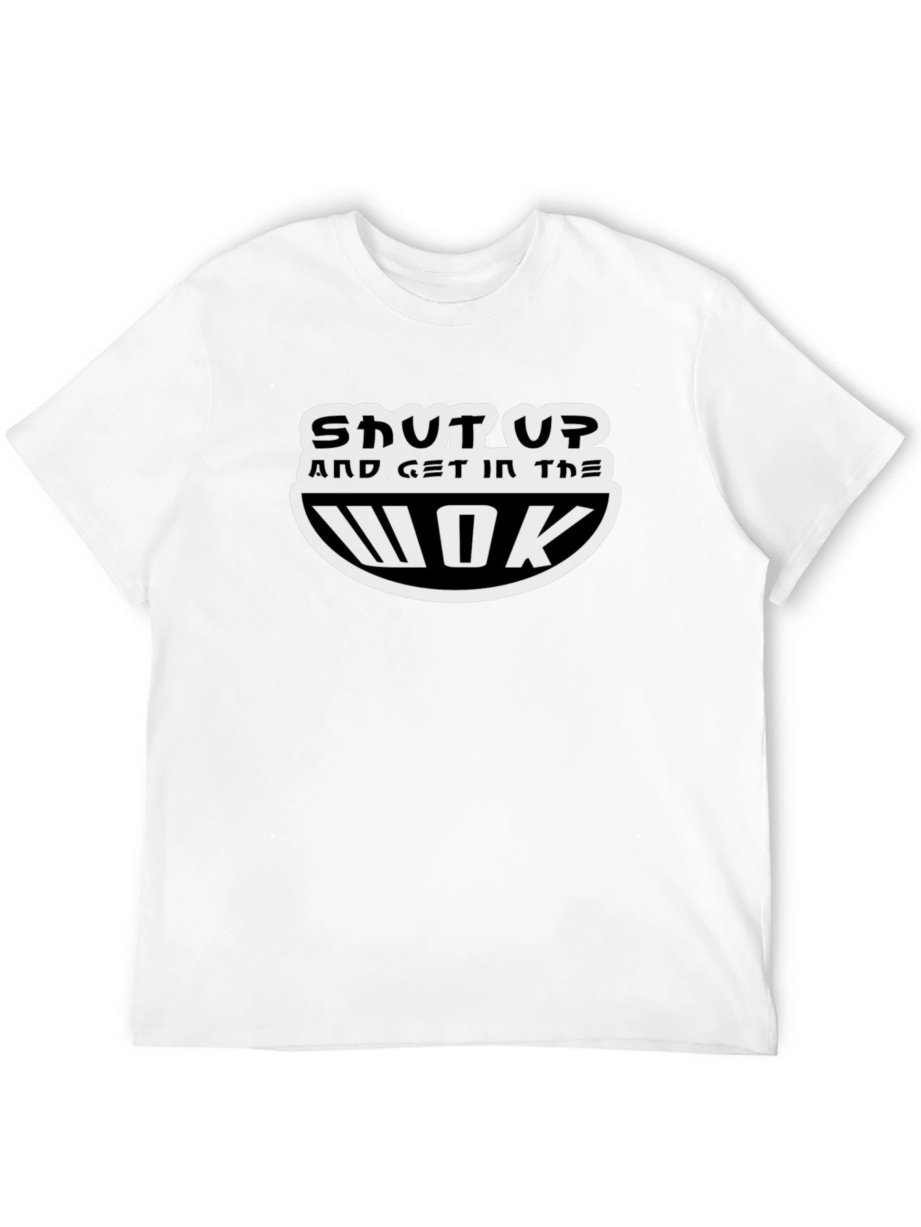 Shut Up and Get In the Wok T-Shirt