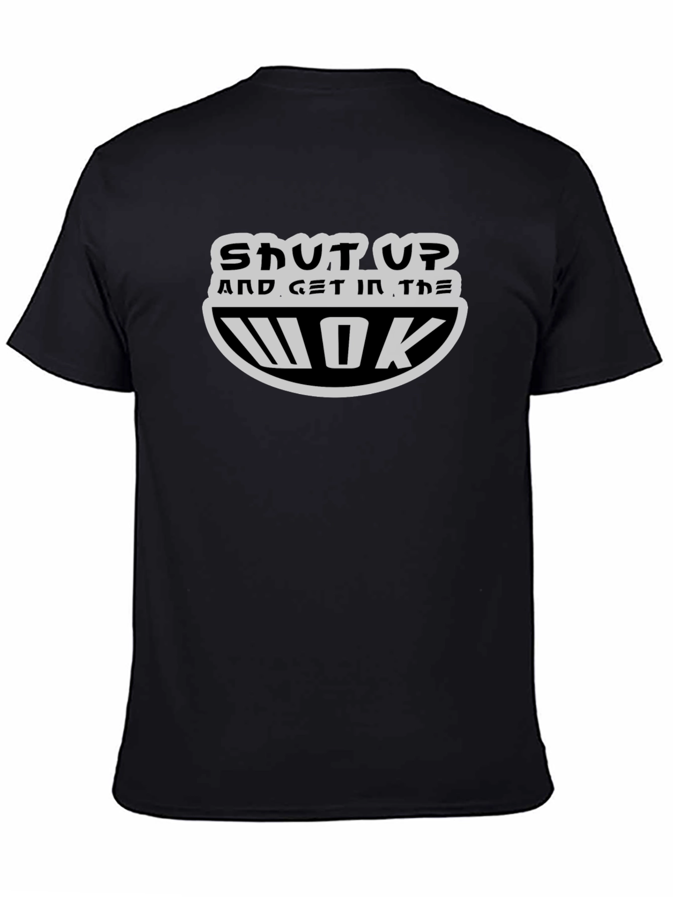 Shut Up and Get In the Wok T-Shirt